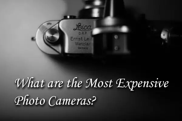 Top Ten Most Expensive Photo Cameras