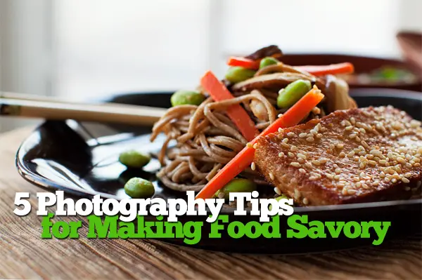 5 Photography Tips for Making Food Savory