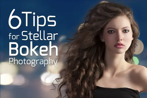 6 Tips for Stellar Bokeh Photography