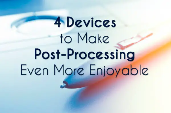4-Devices-to-Make-Post-Processing-Even-More-Enjoyable-preview