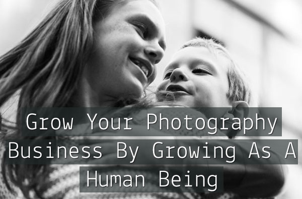 grow-your-photography-business-by-growing-as-a-human-being-preview