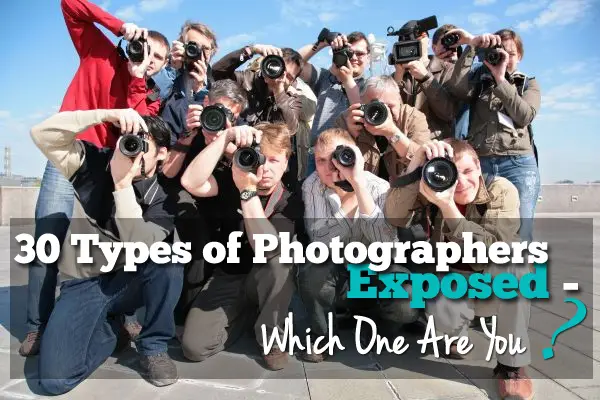 30 Types of Photographers Exposed – Which One Are You?