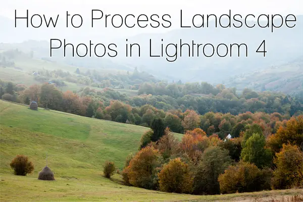 How to Process Landscape Photos in Lightroom