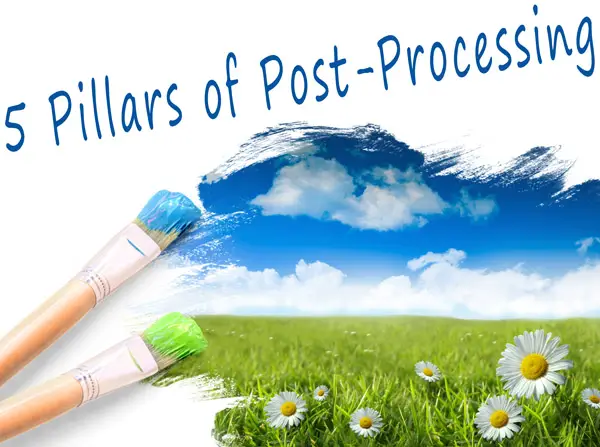 5 Pillars of Post-Processing: Explaining The Basic Tools