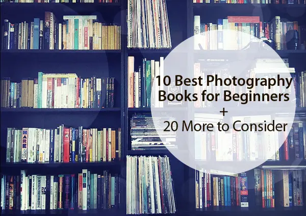 10 Best Photography Books for Beginners + 20 More to Consider