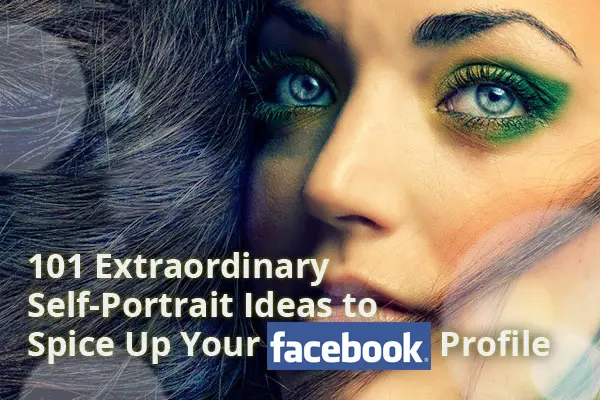 101 Extraordinary Self-Portrait Ideas to Spice Up Your Facebook Profile