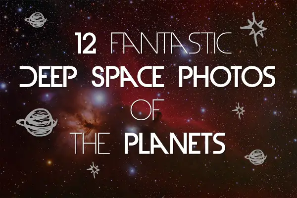 12 Fantastic Deep Space Photos of the Planets