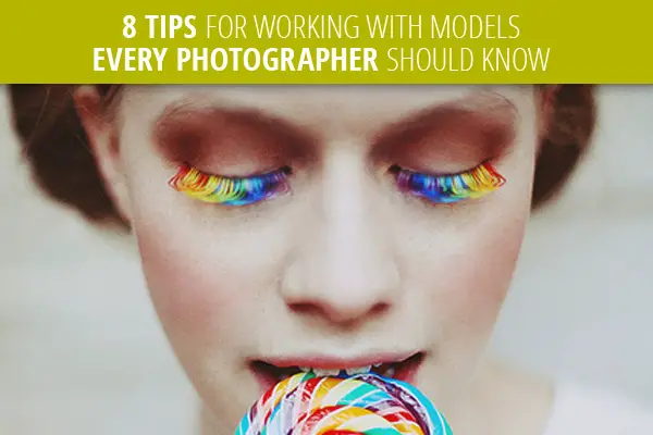 8 Tips for Working with Models Every Photographer Should Know