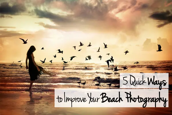 5 Quick Ways to Improve your Beach Photography