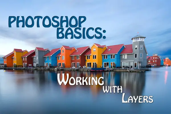 Photoshop Basics: Working with Layers