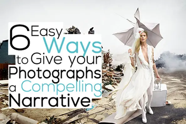 6 Easy Ways to Give your Photographs a Compelling Narrative