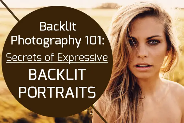 Backlit Photography 101: Secrets of Expressive Backlit Portraits