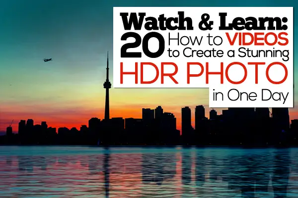 20 HDR Photography Tutorials to Learn This Technique in One Day