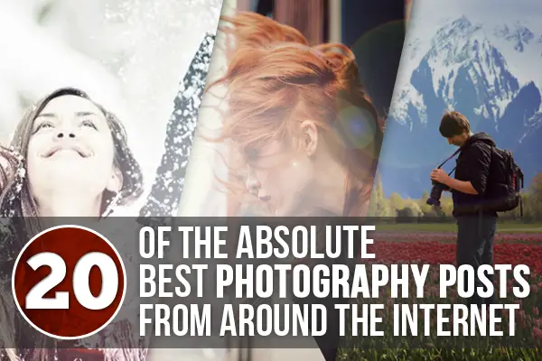 20 of the Absolute Best Photography Posts From Around the Internet