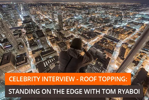 Celebrity Interview – Roof Topping: Standing on the Edge with Tom Ryaboi