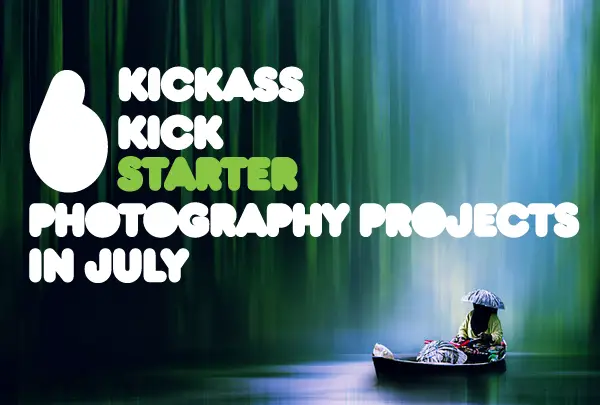 6 Kickass Kickstarter Photography Projects in July