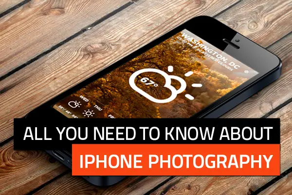 All You Need to Know About iPhone Photography