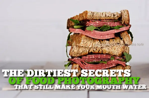 The Dirtiest Secrets of Food Photography That Still Make Your Mouth Water
