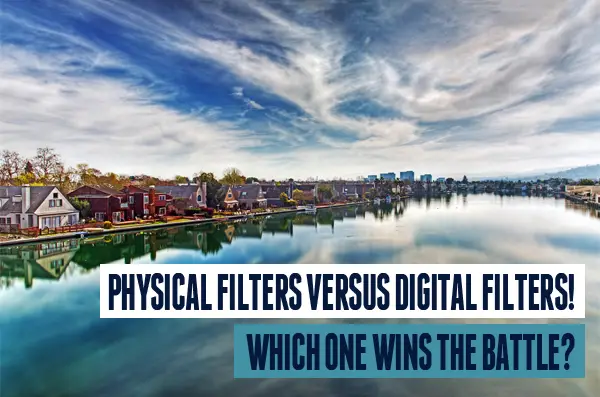 Physical Filters Versus Digital Filters! Which One Wins the Battle?