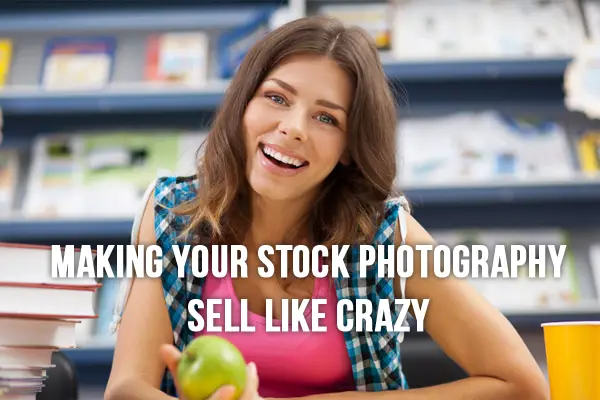 Making Your Stock Photography Sell Like Crazy