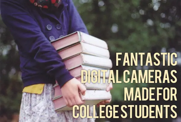 Fantastic Digital Cameras Made for College Students