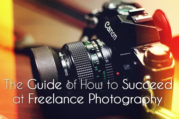 The Guide of How to Succeed at Freelance Photography