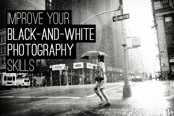 Improve Your Black-and-White Photography Skills