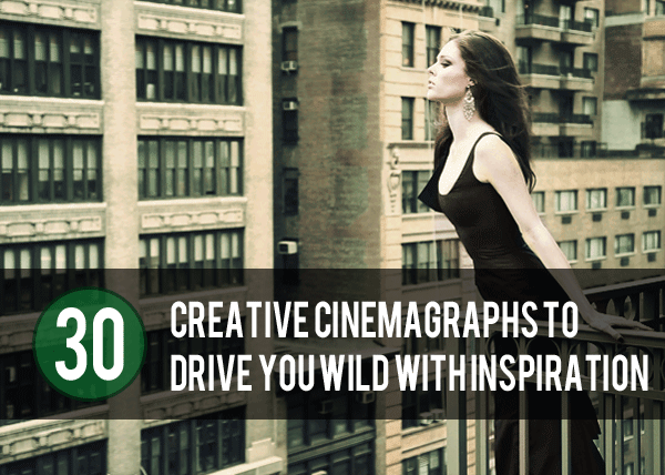 30 Creative Cinemagraphs to Drive You Wild With Inspiration