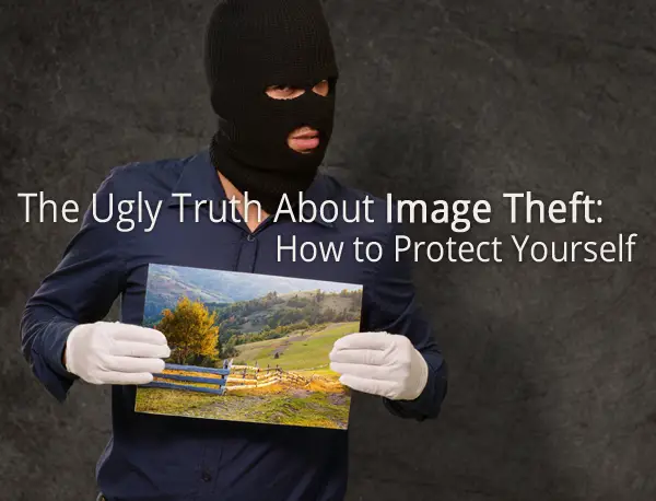 The Ugly Truth About Image Theft: How to Protect Yourself