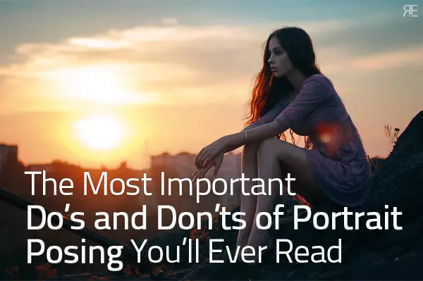 The Most Important Do’s and Don’ts of Portrait Posing You’ll Ever Read