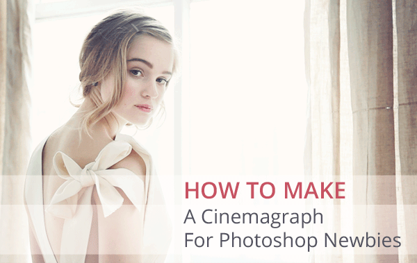 How To Make A Cinemagraph for Photoshop Newbies