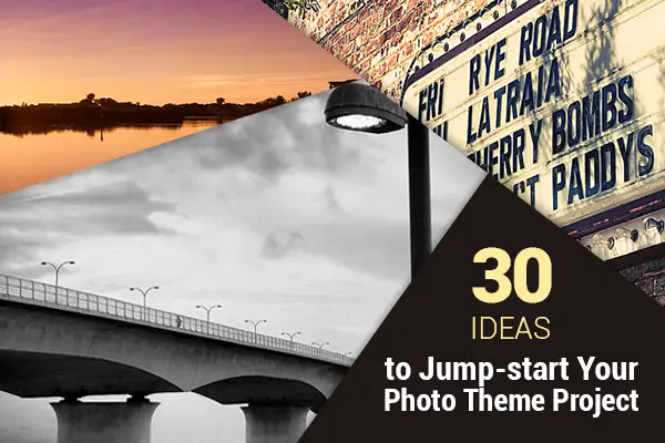 30 Ideas to Jump-start Your Photo Theme Project