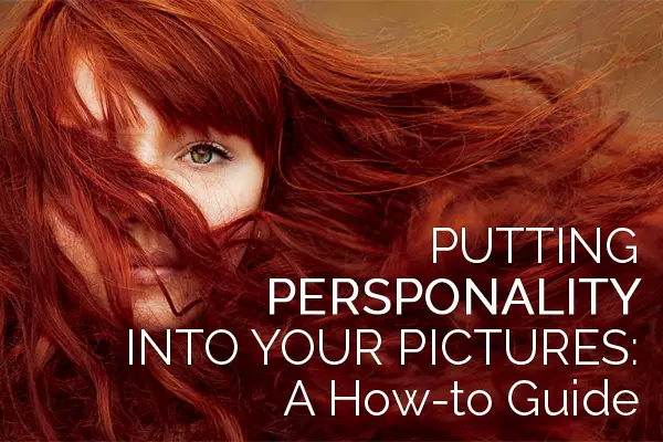 Putting Personality Into Your Pictures: A How-to Guide