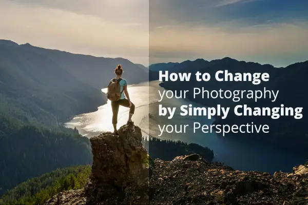 How to Change your Photography by Simply Changing your Perspective