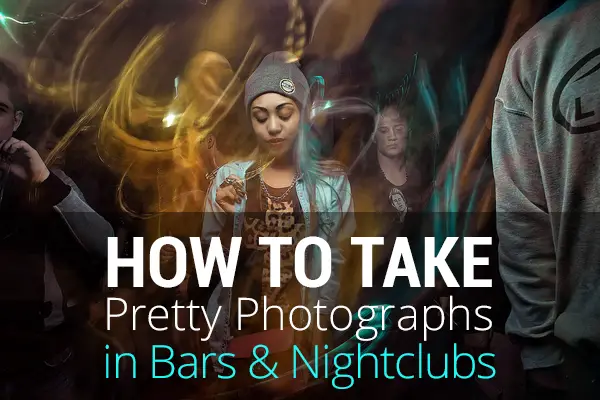 How to Take Pretty Photographs in Bars & Nightclubs