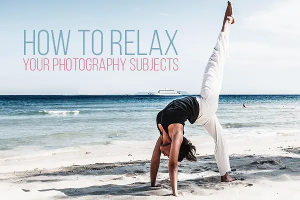 How to Relax Your Photography Subjects