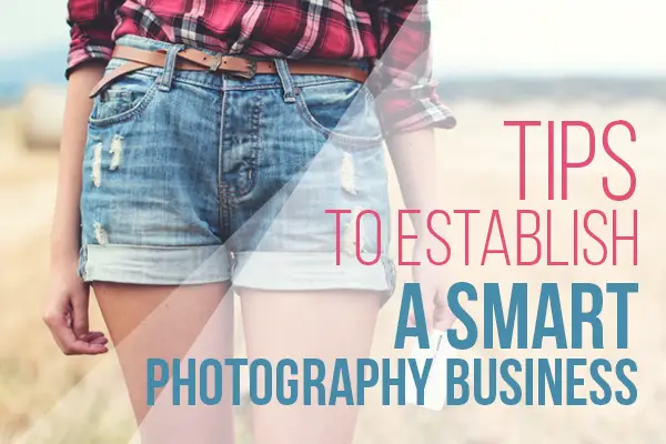 Tips to Establish a Smart Photography Business