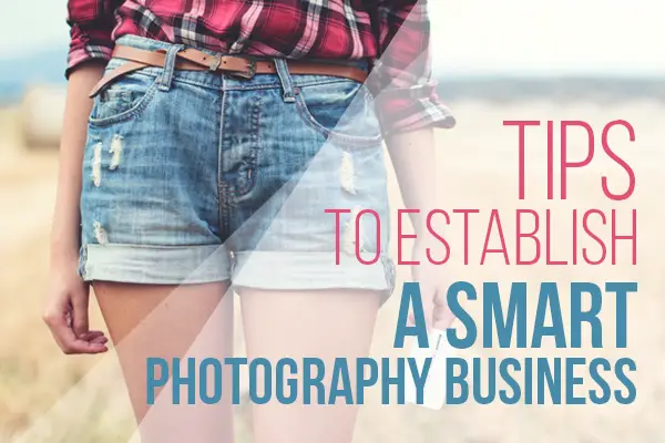 Tips to establish a smart photography business