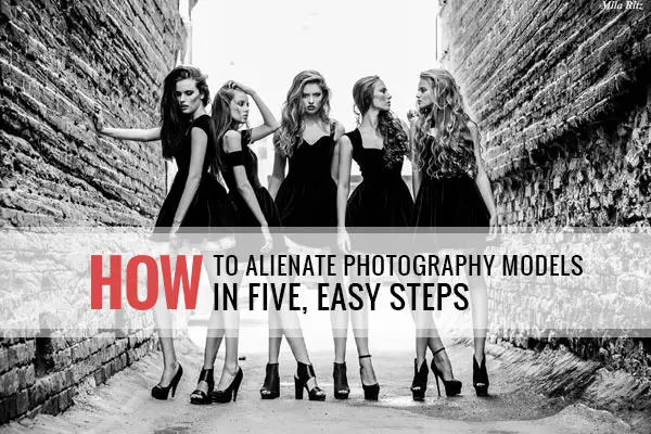 How to Alienate Photography Models in Five Easy Steps