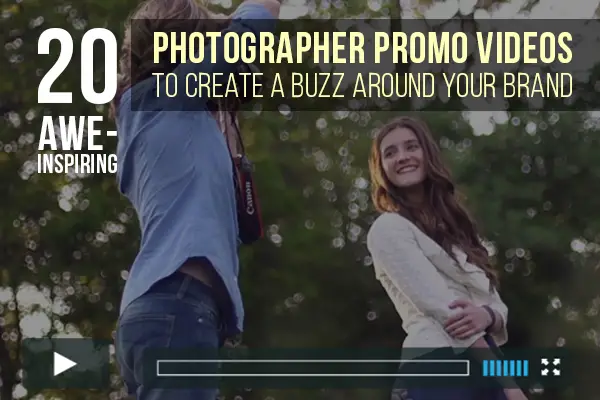 20 Awe-Inspiring Photographer Promo Videos to Create a Buzz Around Your Brand