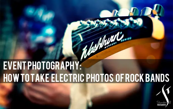 Event Photography: How To Take Electric Photos of Rock Bands