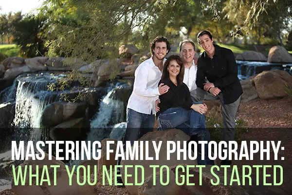 Mastering Family Photography: What You Need to Get Started