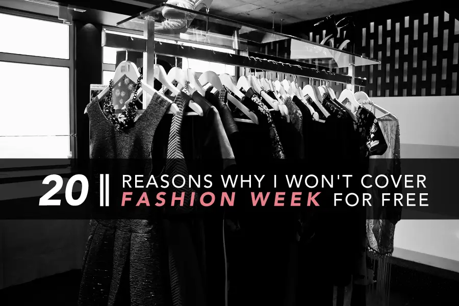 20 Reasons Why I Won’t Cover Fashion Week for Free (But I Would for Expenses)