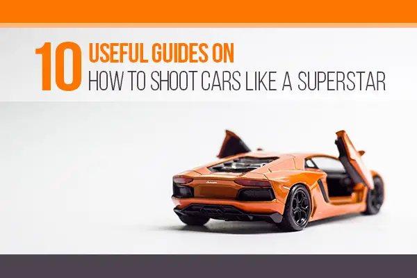 10 Useful Guides on How to Shoot Cars Like a Superstar