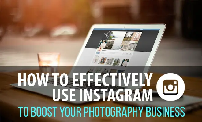 How to Effectively Use Instagram to Boost Your Photography Business