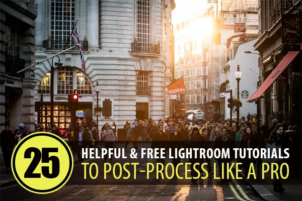 25+ Helpful & Free Lightroom Tutorials to Post-Process Like a Pro