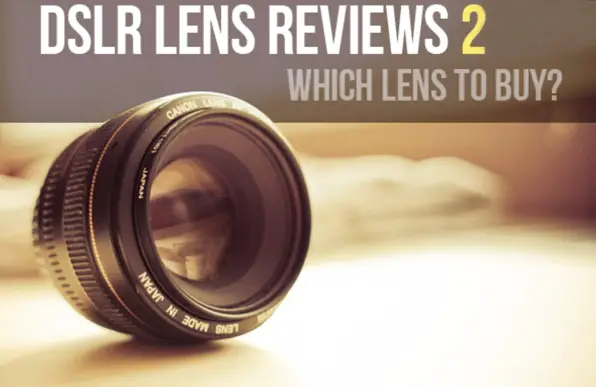 DSLR Lens Reviews 2: Which Lens To Buy?