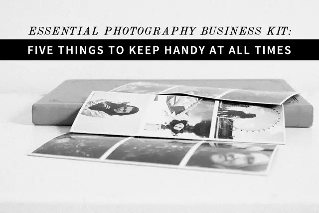 Essential Photography Business Kit: 5 Things to Keep Handy at All Times