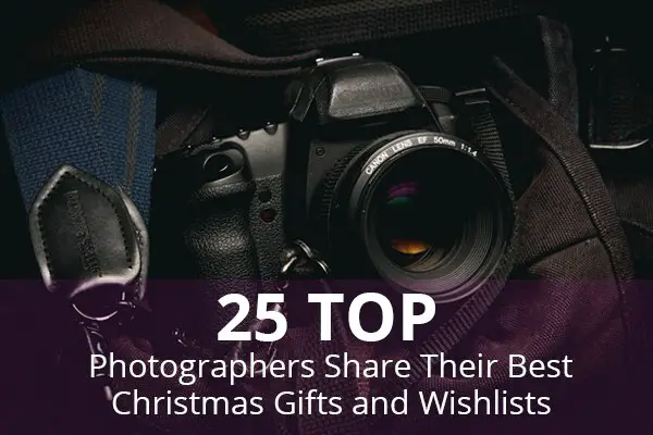 25 Top Photographers Share Their Best Gifts and Wishlists