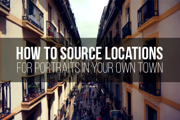 How To Source Locations For Portraits In Your Own Town